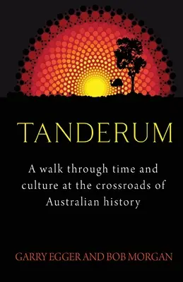 Tanderum: Ein Spaziergang durch Zeit und Kultur am Scheideweg der australischen Geschichte - Tanderum: A walk through time and culture at the crossroads of Australia history