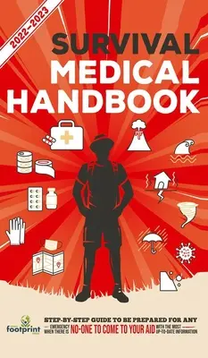 Medizinisches Survival-Handbuch 2022-2023: Schritt-für-Schritt-Anleitung, um auf jeden Notfall vorbereitet zu sein, wenn keine Hilfe unterwegs ist, mit den aktuellsten Informationen - Survival Medical Handbook 2022-2023: Step-By-Step Guide to be Prepared for Any Emergency When Help is NOT On The Way With the Most Up To Date Informat