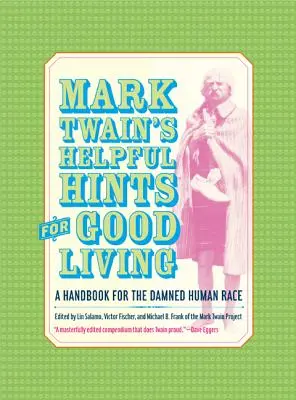 Mark Twains Hilfreiche Tipps für ein gutes Leben: Ein Handbuch für die verdammte menschliche Rasse - Mark Twain's Helpful Hints for Good Living: A Handbook for the Damned Human Race