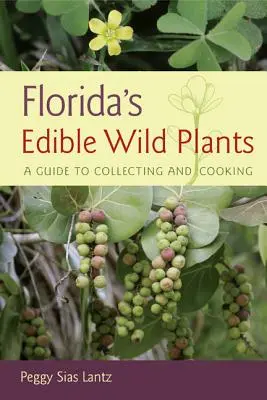 Floridas essbare Wildpflanzen: Ein Leitfaden zum Sammeln und Kochen - Florida's Edible Wild Plants: A Guide to Collecting and Cooking