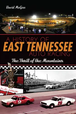 Eine Geschichte des Autorennsports in Ost-Tennessee: Der Nervenkitzel in den Bergen - A History of East Tennessee Auto Racing: The Thrill of the Mountains