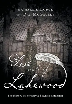 Die verlorenen Seelen von Lakewood: Die Geschichte und das Geheimnis von Blaylock Mansion - Lost Souls of Lakewood: The History and Mystery of Blaylock Mansion