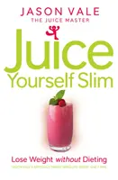 Juice Yourself Slim - Abnehmen ohne Diät - Juice Yourself Slim - Lose Weight without Dieting