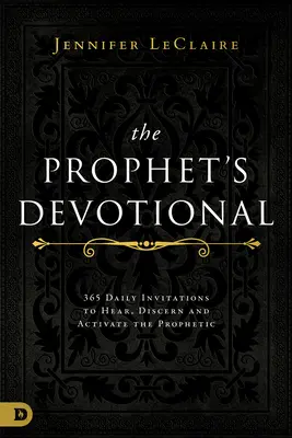 The Prophet's Devotional: 365 tägliche Einladungen, das Prophetische zu hören, zu erkennen und zu aktivieren - The Prophet's Devotional: 365 Daily Invitations to Hear, Discern, and Activate the Prophetic