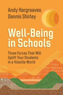 Wohlbefinden in Schulen: Drei Kräfte, die Ihre Schüler in einer unbeständigen Welt aufrichten werden - Well-Being in Schools: Three Forces That Will Uplift Your Students in a Volatile World