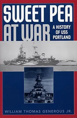 Sweet Pea at War: Eine Geschichte der USS Portland - Sweet Pea at War: A History of USS Portland