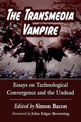 Der transmediale Vampir: Essays zur technologischen Konvergenz und den Untoten - The Transmedia Vampire: Essays on Technological Convergence and the Undead