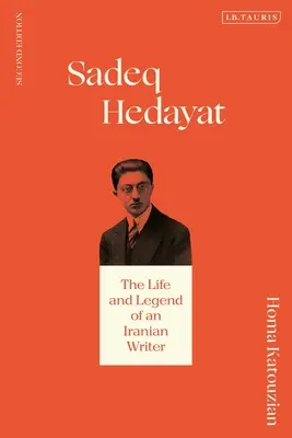 Sadeq Hedayat: Das Leben und die Legende eines iranischen Schriftstellers - Sadeq Hedayat: The Life and Legend of an Iranian Writer