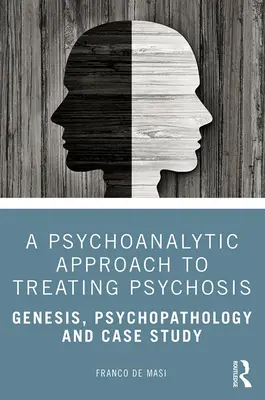 Ein psychoanalytischer Ansatz zur Behandlung von Psychosen: Genese, Psychopathologie und Fallstudie - A Psychoanalytic Approach to Treating Psychosis: Genesis, Psychopathology and Case Study