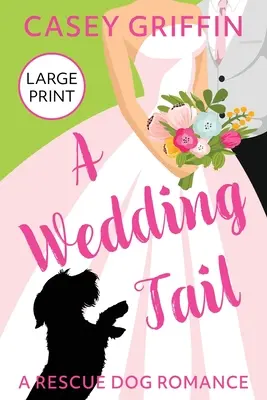 A Wedding Tail: Eine Rettungshundeliebe - A Wedding Tail: A Rescue Dog Romance