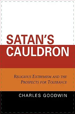 Der Kessel des Satans: Religiöser Extremismus und die Aussichten auf Toleranz - Satan's Cauldron: Religious Extremism and the Prospects for Tolerance