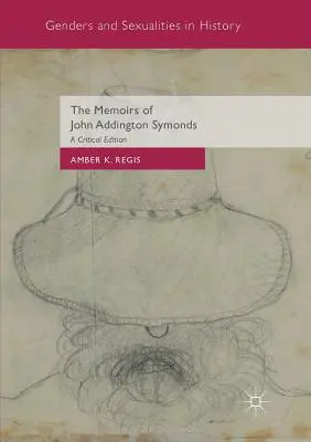 Die Memoiren von John Addington Symonds: Eine kritische Ausgabe - The Memoirs of John Addington Symonds: A Critical Edition