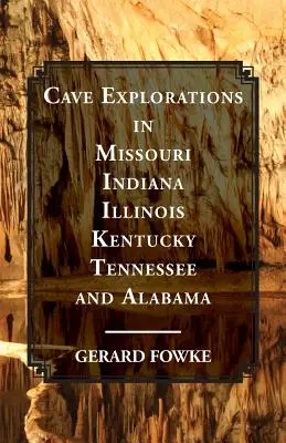 Höhlenerkundungen in Missouri, Indiana, Illinois, Kentucky, Tennessee und Alabama - Cave Explorations in Missouri, Indiana, Illinois, Kentucky, Tennessee, and Alabama