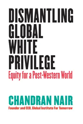 Abbau des globalen weißen Privilegs: Gerechtigkeit für eine post-westliche Welt - Dismantling Global White Privilege: Equity for a Post-Western World