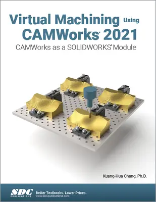 Virtuelle Bearbeitung mit Camworks 2021: Camworks als ein Solidworks Modul - Virtual Machining Using Camworks 2021: Camworks as a Solidworks Module