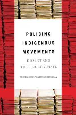 Polizeiarbeit gegen indigene Bewegungen: Dissidenten und der Sicherheitsstaat - Policing Indigenous Movements: Dissent and the Security State