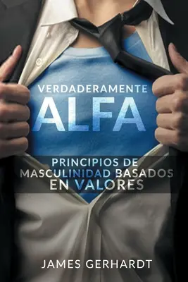 Verdaderamente Alfa: Männlichkeitsprinzipien auf der Grundlage von Werten - Verdaderamente Alfa: Principios de Masculinidad Basados en Valores