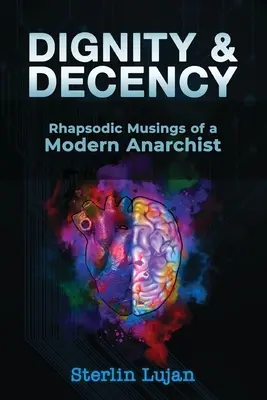 Würde und Anstand: Rhapsodische Betrachtungen eines modernen Anarchisten - Dignity and Decency: Rhapsodic Musings of a Modern Anarchist