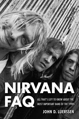 Nirvana FAQ: Alles, was es über die wichtigste Band der 1990er Jahre zu wissen gibt - Nirvana FAQ: All That's Left to Know About the Most Important Band of the 1990s