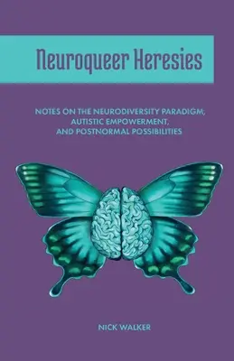 Neuroqueere Irrlehren: Anmerkungen zum Neurodiversitätsparadigma, autistischem Empowerment und postnormalen Möglichkeiten - Neuroqueer Heresies: Notes on the Neurodiversity Paradigm, Autistic Empowerment, and Postnormal Possibilities