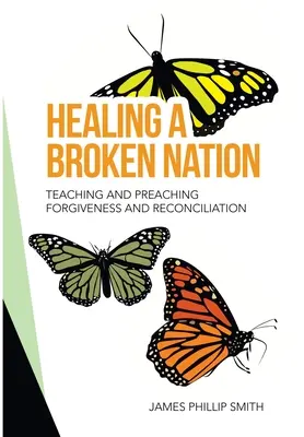 Eine zerbrochene Nation heilen: Vergebung und Versöhnung lehren und predigen - Healing a Broken Nation: Teaching and Preaching Forgiveness and Reconciliation