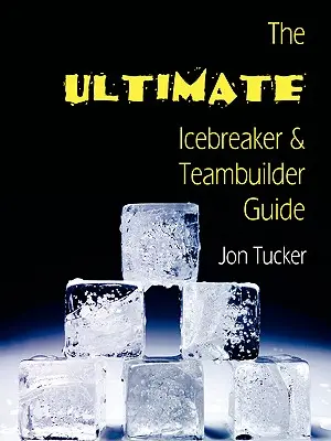 Der ultimative Leitfaden für Eisbrecher und Teambuilder - The Ultimate Icebreaker and Teambuilder Guide