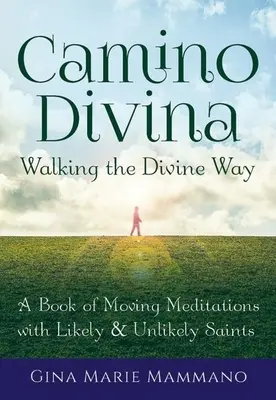 Camino Divina - Den göttlichen Weg gehen: Ein Buch mit bewegenden Meditationen mit beliebten und ungewöhnlichen Heiligen - Camino Divina--Walking the Divine Way: A Book of Moving Meditations with Likely and Unlikely Saints