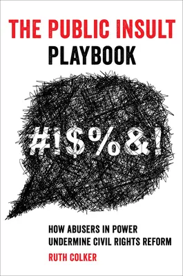 Das Spielbuch der öffentlichen Beleidigung: Wie Machtmissbraucher die Reform der Bürgerrechte untergraben - The Public Insult Playbook: How Abusers in Power Undermine Civil Rights Reform