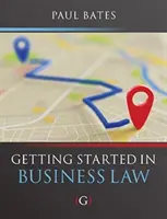 Erste Schritte im Wirtschaftsrecht (Bates Paul (Dozent für Wirtschaftsrecht an der Universität Bournemouth UK)) - Getting Started in Business Law (Bates Paul (Lecturer in Business Law Bournemouth University UK))