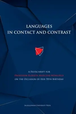 Sprachen in Kontakt und Kontrast: Eine Festschrift für Frau Professor Elżbieta Mańczak-Wohlfeld anlässlich ihres 70. Geburtstages - Languages in Contact and Contrast: A Festschrift for Professor Elżbieta Mańczak-Wohlfeld on the Occasion of Her 70th Birthday