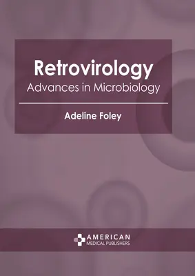 Retrovirologie: Fortschritte in der Mikrobiologie - Retrovirology: Advances in Microbiology