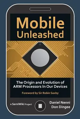 Mobil entfesselt: Die Entstehung und Entwicklung der ARM-Prozessoren in unseren Geräten - Mobile Unleashed: The Origin and Evolution of ARM Processors in Our Devices