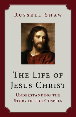 Das Leben von Jesus Christus: Die Geschichte der Evangelien verstehen - The Life of Jesus Christ: Understanding the Story of the Gospels