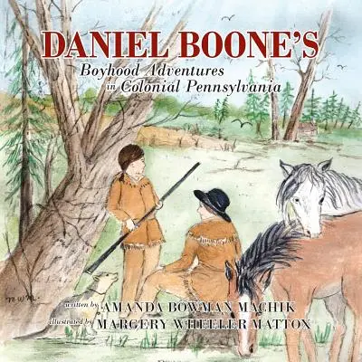 Die Abenteuer von Daniel Boone in der Kolonialzeit in Pennsylvania - Daniel Boone's Boyhood Adventures in Colonial Pennsylvania