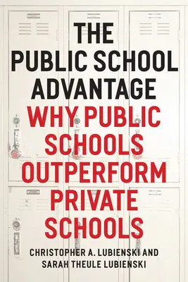 Der Vorteil öffentlicher Schulen: Warum öffentliche Schulen besser abschneiden als Privatschulen - The Public School Advantage: Why Public Schools Outperform Private Schools