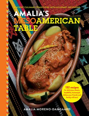 Amalias Mesoamerikanischer Tisch: Alte kulinarische Traditionen mit Gourmet-Infusionen - Amalia's Mesoamerican Table: Ancient Culinary Traditions with Gourmet Infusions