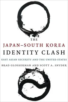 Der Identitätskonflikt zwischen Japan und Südkorea: Ostasiens Sicherheit und die Vereinigten Staaten“ - The Japan south Korea Identity Clash: East Asian Security and the United States