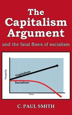 Das Kapitalismus-Argument: und die fatalen Fehler des Sozialismus - The Capitalism Argument: and the fatal flaws of socialism