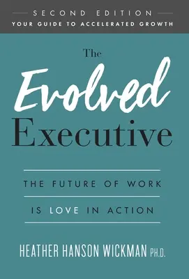 Die weiterentwickelte Führungskraft: Die Zukunft der Arbeit ist Liebe in Aktion - The Evolved Executive: The Future of Work Is Love in Action
