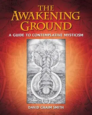 Der erwachende Grund: Ein Leitfaden zur kontemplativen Mystik - The Awakening Ground: A Guide to Contemplative Mysticism