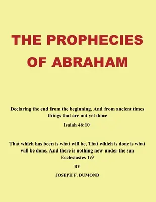 Die Prophezeiungen Abrahams: Die Verkündigung des Endes vom Anfang an und von den alten Dingen, die noch nicht geschehen sind - The Prophecies of Abraham: Declaring the End from the Beginning, and from Ancient Times Things That Are Not yet Done