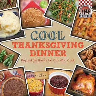 Cooles Thanksgiving-Essen: Jenseits der Basics für Kinder, die kochen: Jenseits der Basics für Kinder, die kochen - Cool Thanksgiving Dinner: Beyond the Basics for Kids Who Cook: Beyond the Basics for Kids Who Cook