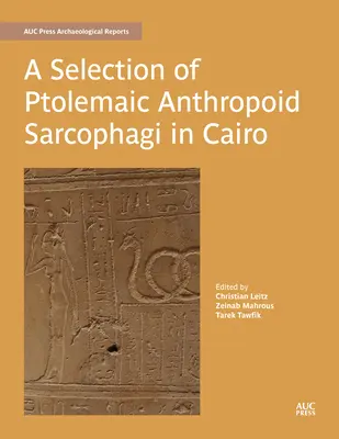 Eine Auswahl ptolemäischer anthropoider Sarkophage in Kairo - A Selection of Ptolemaic Anthropoid Sarcophagi in Cairo