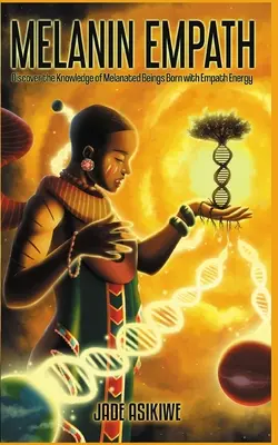 Der Melanin-Empath: Entdecken Sie das Wissen der mit Empathie-Energie geborenen Melanin-Wesen - The Melanin Empath: Discover the Knowledge of Melanated Beings Born With Empath Energy