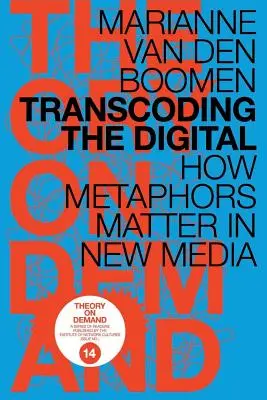 Die Umcodierung des Digitalen: Wie Metaphern in den neuen Medien eine Rolle spielen - Transcoding the Digital: How Metaphors Matter in New Media