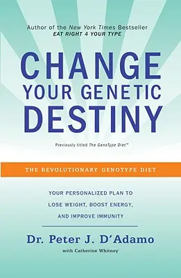 Ändern Sie Ihr genetisches Schicksal: Die revolutionäre Genotyp-Diät - Change Your Genetic Destiny: The Revolutionary Genotype Diet