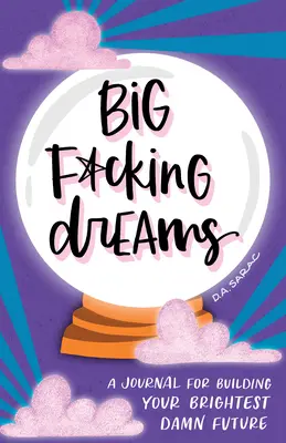 Große F*cking-Träume: Ein Tagebuch für Ihre strahlendste verdammte Zukunft - Big F*cking Dreams: A Journal for Building Your Brightest Damn Future