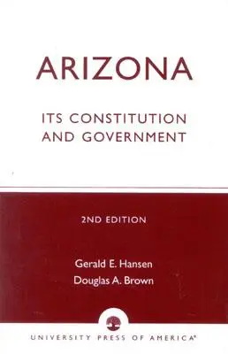 Arizona: Seine Verfassung und Regierung, Zweite Ausgabe - Arizona: Its Constitution and Government, Second Edition
