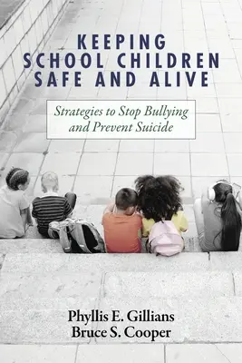 Kinder in der Schule sicher und lebendig halten: Strategien gegen Mobbing und zur Vorbeugung von Selbstmord - Keeping School Children Safe and Alive: Strategies to Stop Bullying and Prevent Suicide