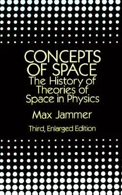 Konzepte des Raums: Die Geschichte der Raumtheorien in der Physik: Dritte, vergrößerte Auflage - Concepts of Space: The History of Theories of Space in Physics: Third, Enlarged Edition